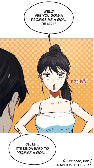 A woman with long dark hair tied in a high ponytail stands with her arms at her sides, facing another person whose head is partially visible in the foreground. She wears a white tank top with blue straps and has a serious expression with her lips pursed and eyebrows drawn together. The background features an orange halftone pattern. The word 'FROWN' is written near her face. Two speech bubbles contain the following text: 'WELL? ARE YOU GONNA PROMISE ME A GOAL OR NOT?' and 'OH, UH... IT'S KINDA HARD TO PROMISE A GOAL....'